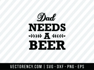 Dad Need a Beer SVG File