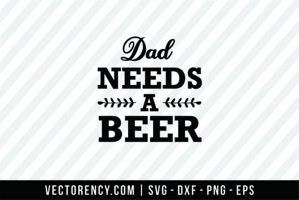 Dad Need a Beer SVG File