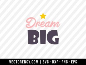 Dream Big SVG Digital Cut File