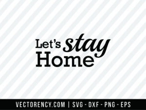 Let's Stay Home File SVG