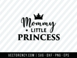 Mommy Little Princess SVG Digital Cut File