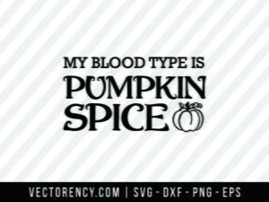 My Blood Type is Pumpkin Spice SVG DXF EPS Fall