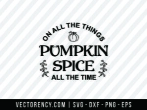 On All The Things Pumpkin Spice SVG - A Fall SVG Cut File