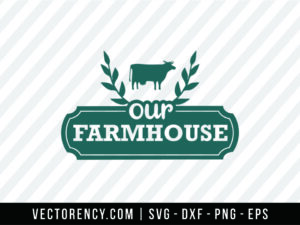 Our Farmhouse SVG Cut