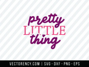 Pretty Little Thing SVG Cut File