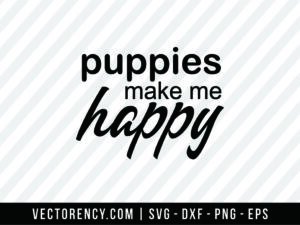 Puppies Make Me Happy SVG File