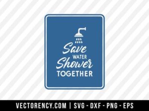 Save Water, Shower Together SVG Digital File