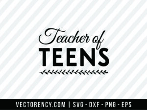 Teacher Of Teens SVG Cutting File