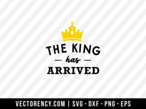 The King Has Arrived SVG File