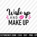 Wake Up And Make Up SVG Cut File