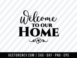 Welcome To Our Home SVG Cut Design