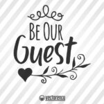 Welcome Sign SVG // Be Our Guest