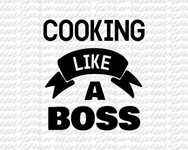 Cooking Like A Boss SVG Cut File DXF PNG Vector