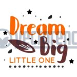 Dream Big Little One