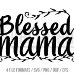 Mother's Day Blessed Mama SVG Cut File