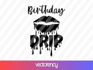 Birthday Drip SVG Cricut File