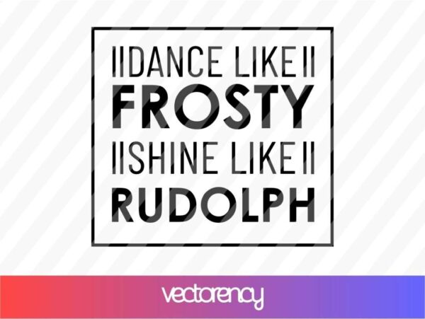 dance like frosty shine like rudolph svg cricut file