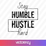 stay humble hustle hard svg cut file png transparent