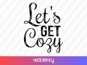 Let's Get Cozy Svg cricut file