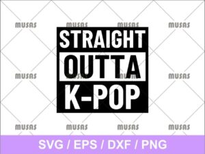 Straight Outta Kpop SVG Cricut File