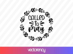 Called To Pray SVG Cricut File Vector