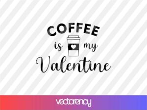 coffee is my valentine svg design cricut file