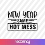 New Year Same Hot Mess SVG Cricut Vector File