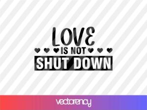 Love is not shut down svg cricut file eps vector