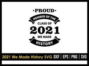 Proud Member of Class of 2021 We Made History SVG