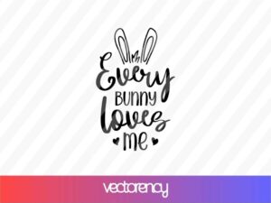 Every Bunny Loves Me SVG