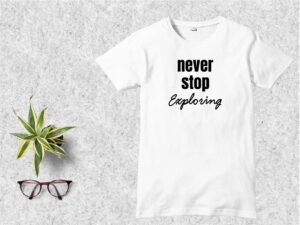 Never Stop Exploring T-Shirt Design SVG