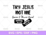 try Jesus not me twisted tea svg