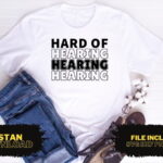 Hard Of Hearing T Shirt Design SVG