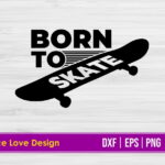 Born To Skate SVG