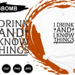 I Drink And I Know Things SVG