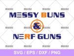 Messy Buns and Nerf Guns SVG