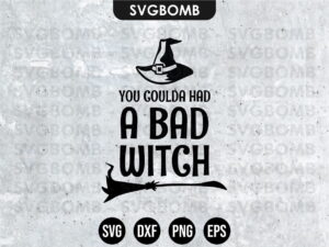 You Coulda Had A Bad Witch SVG