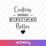 Crafting Makes Everything Better SVG