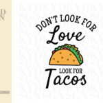 Don't Look For Love Look For Tacos SVG