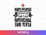 Nurse Because Superhero Isn\'t An Official Job Title SVG