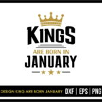 T Shirt Design King Are Born January SVG