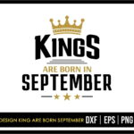 T Shirt Design King Are Born September SVG