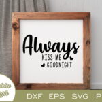 Always Kiss Me Goodnight SVG