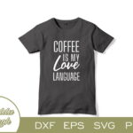 Coffee Is My Love Language SVG