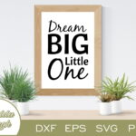 Dream Big Little One SVG