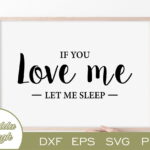 If You Love Me Let Me Sleep SVG