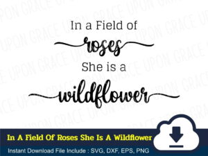 In A Field Of Roses She Is A Wildflower