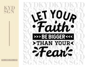 Let Your Faith Be Bigger Than Your Fear