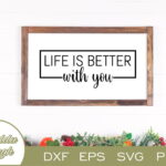 Life Is Better With You SVG