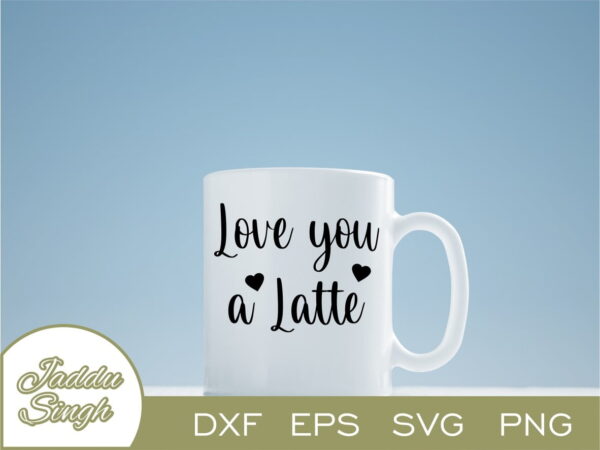 Love You A Latte SVG